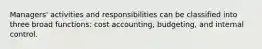 Managers' activities and responsibilities can be classified into three broad functions: cost accounting, budgeting, and internal control.