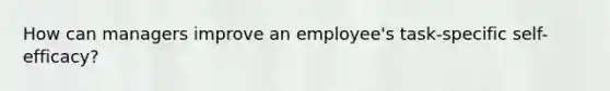 How can managers improve an employee's task-specific self-efficacy?