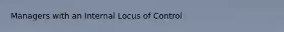 Managers with an Internal Locus of Control