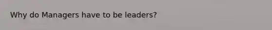 Why do Managers have to be leaders?