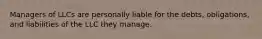 Managers of LLCs are personally liable for the debts, obligations, and liabilities of the LLC they manage.