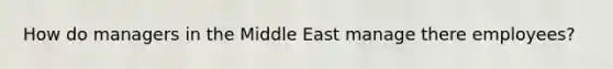 How do managers in the Middle East manage there employees?