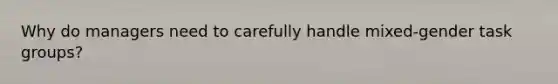 Why do managers need to carefully handle mixed-gender task groups?