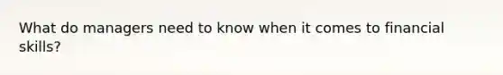 What do managers need to know when it comes to financial skills?