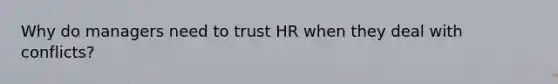 Why do managers need to trust HR when they deal with conflicts?