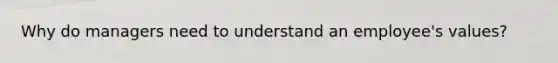 Why do managers need to understand an employee's values?