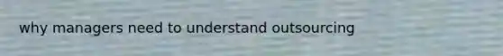 why managers need to understand outsourcing