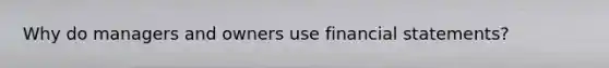 Why do managers and owners use <a href='https://www.questionai.com/knowledge/kFBJaQCz4b-financial-statements' class='anchor-knowledge'>financial statements</a>?