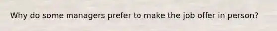 Why do some managers prefer to make the job offer in person?