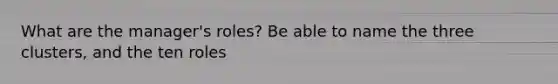 What are the manager's roles? Be able to name the three clusters, and the ten roles