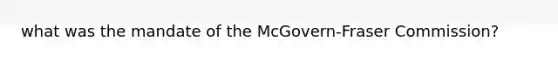 what was the mandate of the McGovern-Fraser Commission?