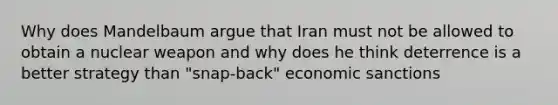 Why does Mandelbaum argue that Iran must not be allowed to obtain a nuclear weapon and why does he think deterrence is a better strategy than "snap-back" economic sanctions