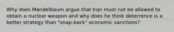 Why does Mandelbaum argue that Iran must not be allowed to obtain a nuclear weapon and why does he think deterrence is a better strategy than "snap-back" economic sanctions?