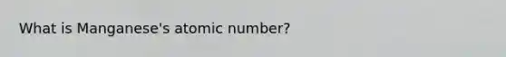 What is Manganese's atomic number?