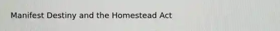 Manifest Destiny and the Homestead Act