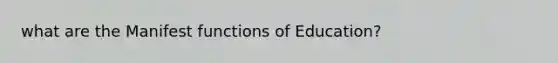 what are the Manifest functions of Education?