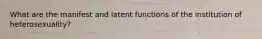 What are the manifest and latent functions of the institution of heterosexuality?