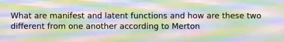 What are manifest and latent functions and how are these two different from one another according to Merton