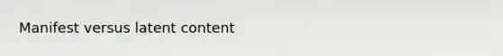 Manifest versus latent content