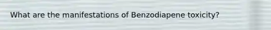 What are the manifestations of Benzodiapene toxicity?