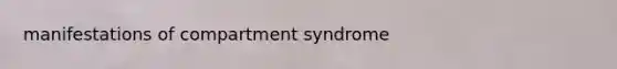 manifestations of compartment syndrome