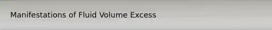 Manifestations of Fluid Volume Excess