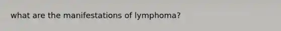 what are the manifestations of lymphoma?