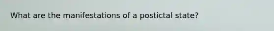 What are the manifestations of a postictal state?