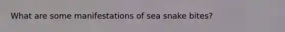 What are some manifestations of sea snake bites?