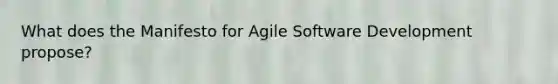 What does the Manifesto for Agile Software Development propose?