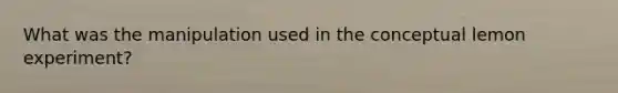 What was the manipulation used in the conceptual lemon experiment?