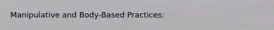 Manipulative and Body-Based Practices: