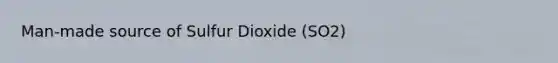 Man-made source of Sulfur Dioxide (SO2)