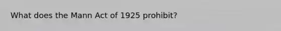 What does the Mann Act of 1925 prohibit?