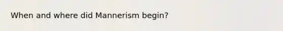 When and where did Mannerism begin?