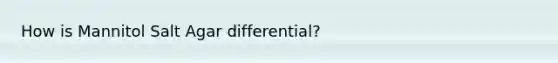 How is Mannitol Salt Agar differential?