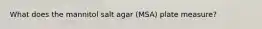 What does the mannitol salt agar (MSA) plate measure?