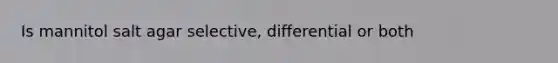 Is mannitol salt agar selective, differential or both
