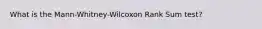 What is the Mann-Whitney-Wilcoxon Rank Sum test?