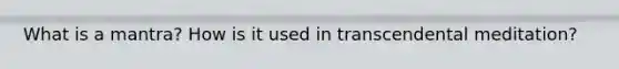 What is a mantra? How is it used in transcendental meditation?