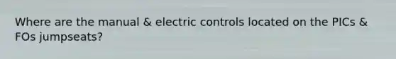 Where are the manual & electric controls located on the PICs & FOs jumpseats?