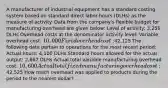 A manufacturer of industrial equipment has a standard costing system based on standard direct labor-hours (DLHs) as the measure of activity. Data from the company's flexible budget for manufacturing overhead are given below: Level of activity: 3,250 DLHs Overhead costs at the denominator activity level: Variable overhead cost: 10,000 Fixed overhead cost:42,125 The following data pertain to operations for the most recent period: Actual hours: 4,100 DLHs Standard hours allowed for the actual output: 2,667 DLHs Actual total variable manufacturing overhead cost: 10,600 Actual total fixed manufacturing overhead cost:42,525 How much overhead was applied to products during the period to the nearest dollar?