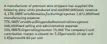 A manufacturer of premium wire strippers has supplied the following data: Units produced and sold580,000Sales revenue4,176,000Variable manufacturing expense 2,871,000Fixed manufacturing expense778,000Variable selling and administrative expense 348,000Fixed selling and administrative expense104,000Net operating income 75,000 The company's unit contribution margin is closest to: 5.55 per unit2.25 per unit 1.65 per unit6.60 per unit