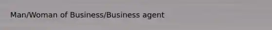 Man/Woman of Business/Business agent