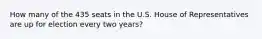 How many of the 435 seats in the U.S. House of Representatives are up for election every two years?