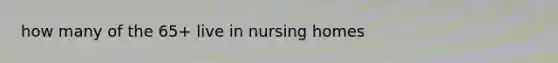 how many of the 65+ live in nursing homes