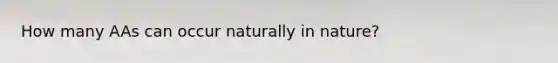 How many AAs can occur naturally in nature?