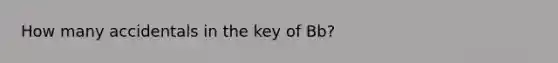 How many accidentals in the key of Bb?