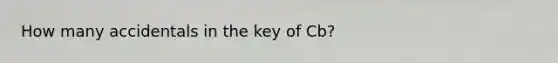 How many accidentals in the key of Cb?