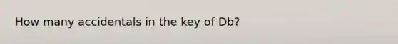 How many accidentals in the key of Db?